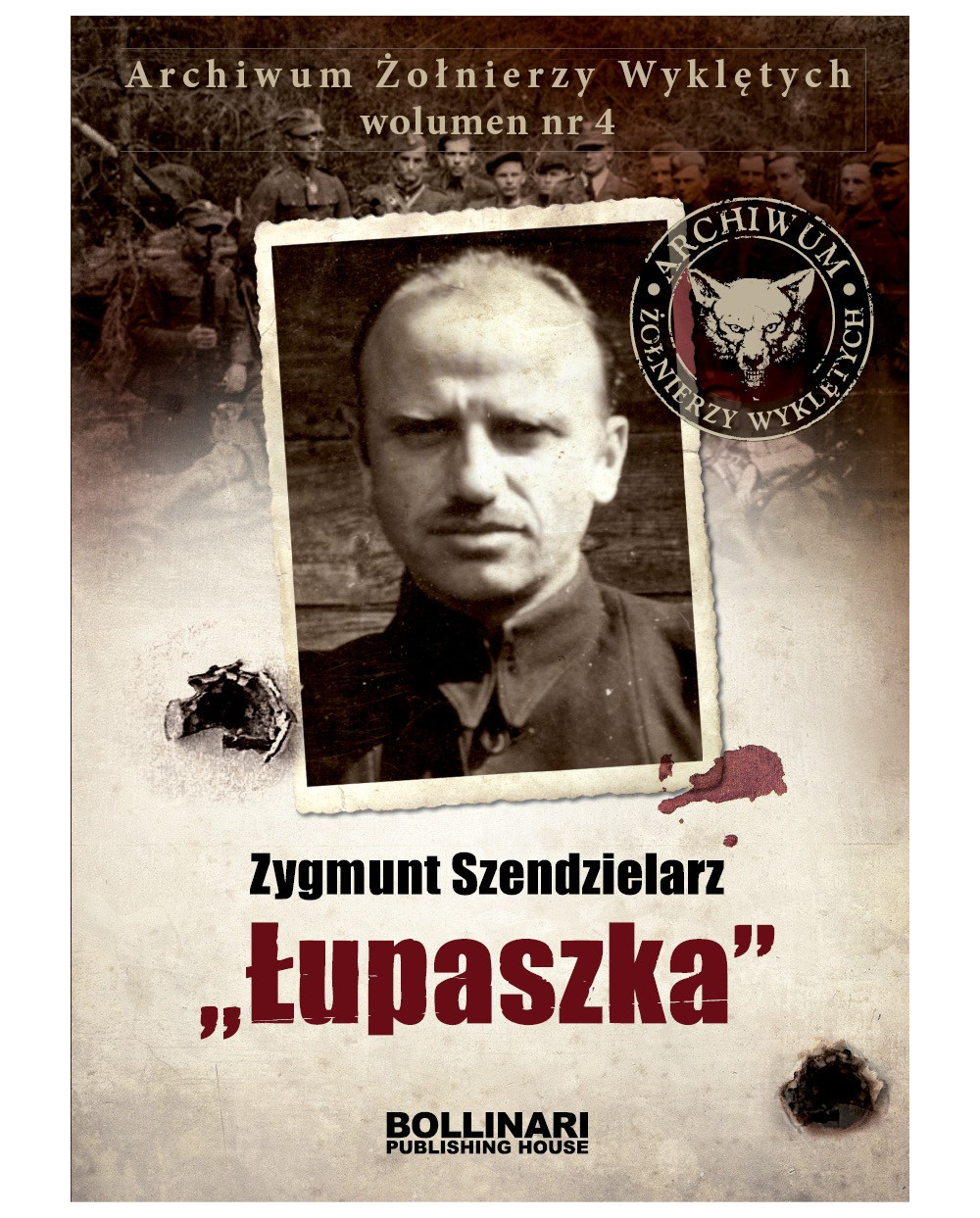 Dominik Kuciński - Zygmunt Szendzielarz "Łupaszka". Archiwum Żołnierzy Wyklętych. Wolumen nr 4