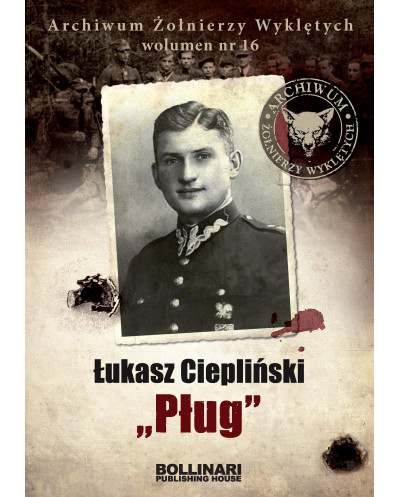 Dominik Kuciński -D Łukasz Ciepliński "Pług". Archiwum Żołnierzy Wyklętych. Wolumen nr 16