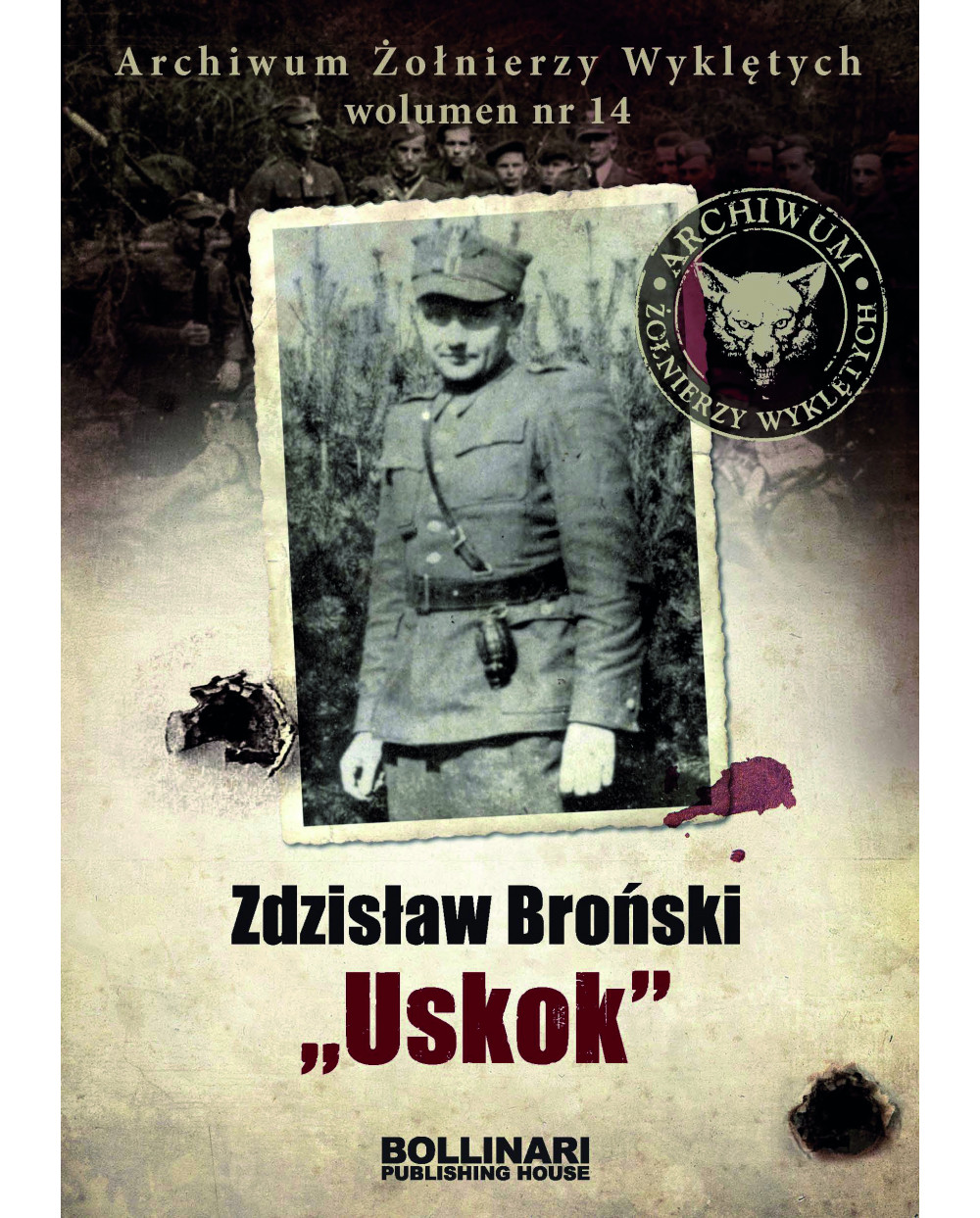 Dominik Kuciński - Zdzisław Broński "Uskok". Archiwum Żołnierzy Wyklętych. Wolumen nr 14